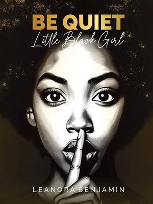 cover image of "Be Quiet, Little Black Girl"